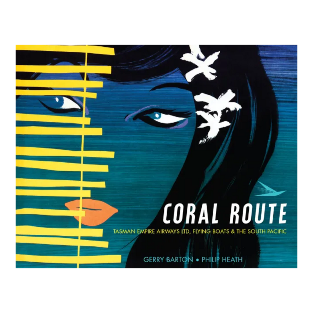 Coral Route: Tasman Empire Airways Ltd, flying boats & the South Pacific