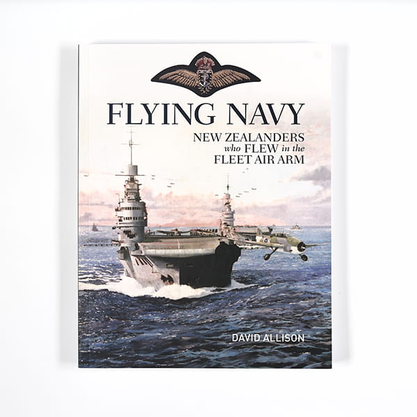 Flying Navy: New Zealanders Who Flew in the Fleet Air Arm
